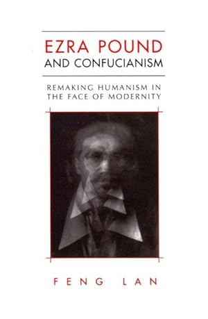 Image du vendeur pour Ezra Pound and Confucianism : Remaking Humanism in the Face of Modernity mis en vente par GreatBookPrices