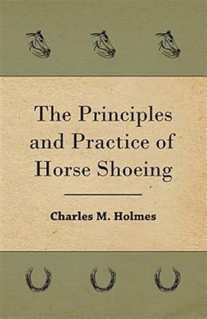 Imagen del vendedor de Principles and Practice of Horse Shoeing a la venta por GreatBookPrices