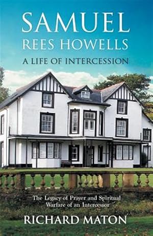 Seller image for Samuel Rees Howells, A Life of Intercession: The Legacy of Prayer and Spiritual Warfare of an Intercessor for sale by GreatBookPrices