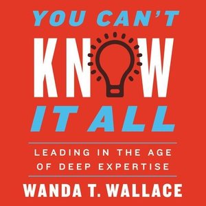 Bild des Verkufers fr You Can't Know It All : Leading in the Age of Deep Expertise: Library Edition zum Verkauf von GreatBookPrices