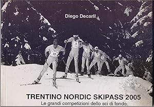 Seller image for Trentino Nordic skipass 2005 Le grandi competizioni dello sci di fondo. - Decarli for sale by libreria biblos