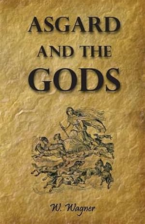 Imagen del vendedor de Asgard and the Gods the Tales and Traditions of Our Northern Ancestors Froming a Complete Manual of Norse Mythology a la venta por GreatBookPrices
