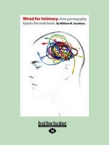 Seller image for Wired for Intimacy: How Pornography Hijacks the Male Brain : Easyread Large Edition for sale by GreatBookPrices