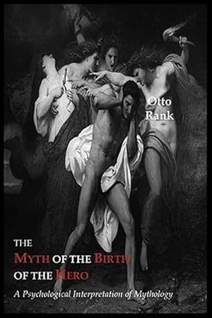 Seller image for The Myth of The Birth of The Hero: A Psychological Interpretation of Mythology for sale by GreatBookPrices