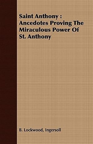 Seller image for Saint Anthony : Ancedotes Proving the Miraculous Power of St. Anthony for sale by GreatBookPrices