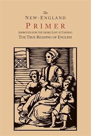 Bild des Verkufers fr The New-England Primer [1777 Facsimile]: Improved For the More Easy Attaining the True Reading of English zum Verkauf von GreatBookPrices