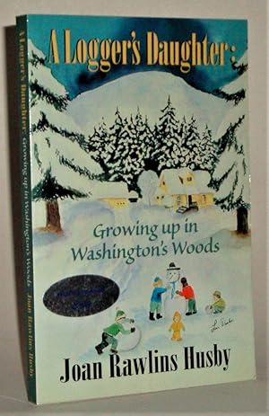 A Logger's Daughter: Growing Up in Washington's Woods