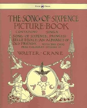 Image du vendeur pour Song of Sixpence Picture Book : Containing Sing a Song of Sixpence, Princess Belle Etoile, an Alphabet of Old Friends mis en vente par GreatBookPrices
