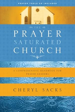 Imagen del vendedor de Prayer Saturated Church : A Comprehensive Handbook for Prayer Leaders a la venta por GreatBookPrices
