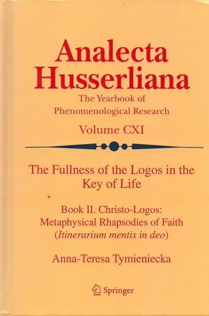 Bild des Verkufers fr Analecta Husserliana_ The Yearbook of Phenomenological Research Volume CXI_ The Fullness of the Logos in the Key of Life - Book II. Christo-Logos: Metaphysical Rhapsodies of Faith (Itinerarium mentis in deo) zum Verkauf von San Francisco Book Company