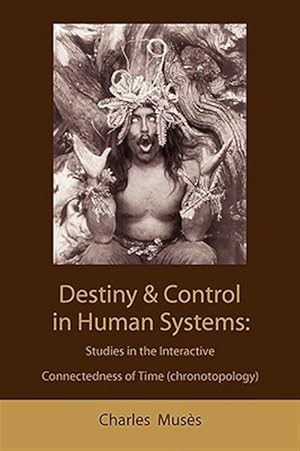 Seller image for Destiny and Control in Human Systems : Studies in the Interactive Connectedness of Time (Chronotopology) for sale by GreatBookPrices