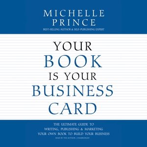 Seller image for Your Book Is Your Business Card : The Ultimate Guide to Writing, Publishing & Marketing Your Own Book to Build Your Business for sale by GreatBookPrices