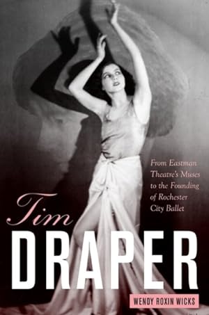 Immagine del venditore per Tim Draper : From Eastman Theatre's Muses to the Founding of Rochester City Ballet venduto da GreatBookPrices