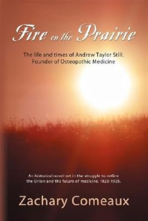 Seller image for Fire of the Prairie : The Life and Times of Andrew Taylor Still, Founder of Osteopathic Medicine for sale by GreatBookPrices