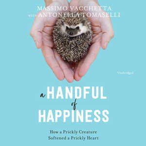 Bild des Verkufers fr Handful of Happiness : How a Prickly Creature Softened a Prickly Heart zum Verkauf von GreatBookPrices