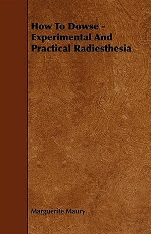 Bild des Verkufers fr How to Dowse : Experimental and Practical Radiesthesia zum Verkauf von GreatBookPrices