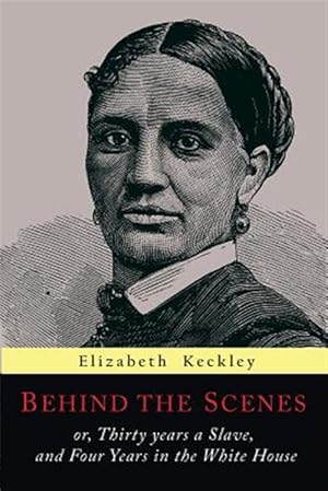 Bild des Verkufers fr Behind the Scenes: Or, Thirty Years a Slave, and Four Years in the White House zum Verkauf von GreatBookPrices