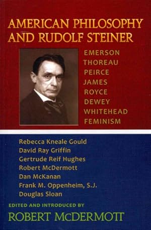 Bild des Verkufers fr American Philosophy and Rudolf Steiner : Emerson, Thoreau, Peirce, James, Royce, Dewey, Whitehead, Feminism zum Verkauf von GreatBookPrices