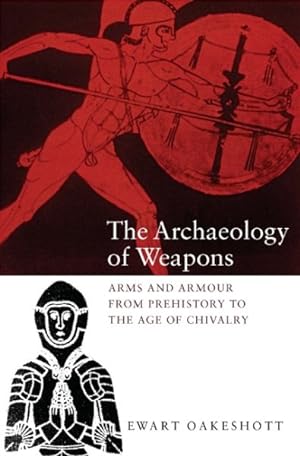 Image du vendeur pour Archaeology of Weapons : Arms and Armour from Prehistory to the Age of Chivalry mis en vente par GreatBookPrices
