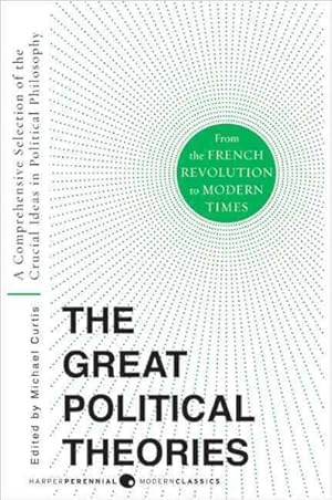 Imagen del vendedor de Great Political Theories : A Comprehensive Selection of the Crucial Ideas in Political Philosophy from the French Revolution to Modern Times a la venta por GreatBookPrices
