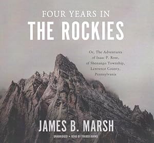 Bild des Verkufers fr Four Years in the Rockies : Or, the Adventures of Isaac P. Rose, of Shenango Township, Lawrence County, Pennsylvania ; Library Edition zum Verkauf von GreatBookPrices