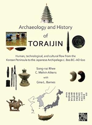 Immagine del venditore per Archaeology and History of Toraijin : Human, Technological, and Cultural Flow from the Korean Peninsula to the Japanese Archipelago C. 800 Bc-ad 600 venduto da GreatBookPrices