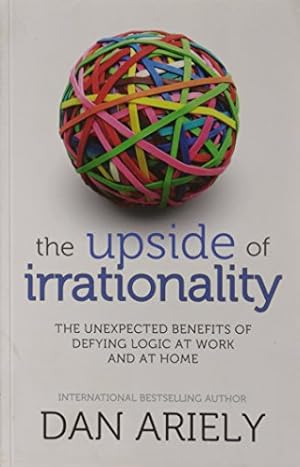 Bild des Verkufers fr The Upside of Irrationality: The Unexpected Benefits of Defying Logic at Work and at Home zum Verkauf von WeBuyBooks