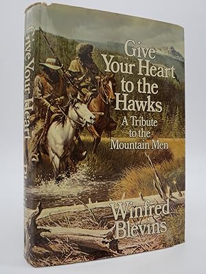 GIVE YOUR HEART TO THE HAWKS A Tribute to the Mountain Men