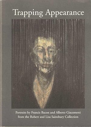 Seller image for Trapping Appearance. Portraits by Francis Bacon and Alberto Giacometti from the Robert and Lisa Sainsbury Collection. for sale by Joy Norfolk, Deez Books