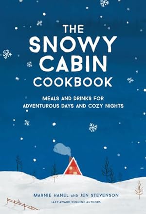 Seller image for Snowy Cabin Cookbook : Meals and Drinks for Adventurous Days and Cozy Nights for sale by GreatBookPrices