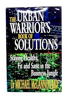 Bild des Verkufers fr Urban Warrior's Book Of Solutions: Staying Healthy, Fit And Sane In The Business Jungle zum Verkauf von World of Rare Books