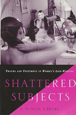 Immagine del venditore per Shattered Subjects: Trauma and Testimony in Women's Life-Writing venduto da Friends of the Salem Public Library