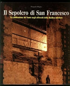 Seller image for Il Sepolcro di San Francesco. La celebrazione del Santo negli affreschi della Basilica Inferiore. for sale by FIRENZELIBRI SRL
