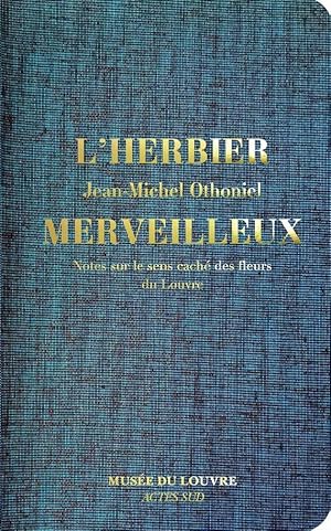 Bild des Verkufers fr l'herbier merveilleux ; notes sur le sens cach des fleurs du Louvre zum Verkauf von Chapitre.com : livres et presse ancienne