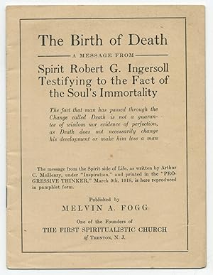 Bild des Verkufers fr [Offprint?]: The Birth of Death: A Message from Spirit Robert G. Ingersoll, Testifying to the Fact of the Soul's Immortality zum Verkauf von Between the Covers-Rare Books, Inc. ABAA