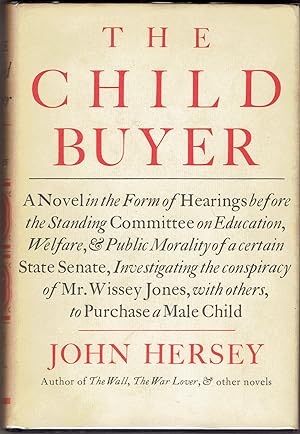 Image du vendeur pour The Child Buyer: A Novel in the Form of Hearings before the Standing Committee on Education, Welfare & Public Morality of a certain State Senate, Investigating the conspiracy of Mr. Wissey Jones, with others, to Purchase a Male Child mis en vente par Eureka Books