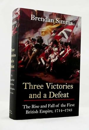 Bild des Verkufers fr Three Victories and a Defeat The Rise and Fall of the First British Empire, 1714-1783 zum Verkauf von Adelaide Booksellers