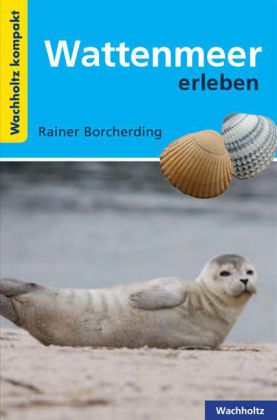 Seller image for Wattenmeer erleben. Wachholtz kompakt. for sale by A43 Kulturgut