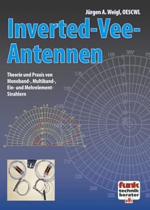 Inverted-Vee-Antennen : Theorie und Praxis von Monoband-, Multiband-, Ein- und Mehrelement-Strahl...