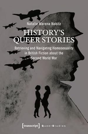 Bild des Verkufers fr History's Queer Stories Retrieving and Navigating Homosexuality in British Fiction about the Second World War zum Verkauf von Bunt Buchhandlung GmbH
