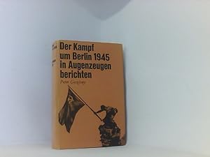 Der Kampf um Berlin 1945 in Augenzeugenberichten Endkampf Zeitzeugen Buch NEU 