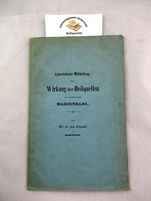 Aphoristische Mittheilung über Wirkung der Heilquellen und speziel (!) jener Marienbads