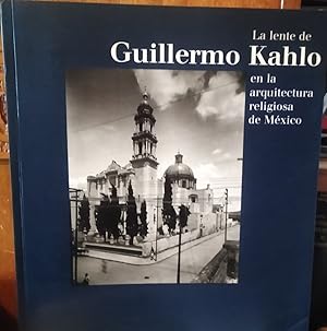 LA LENTE DE GUILLERMO KAHLO EN LA ARQUITECTURA RELIGIOSA DE MÉXICO - LA LENT DE GUILLERMO KAHLO E...