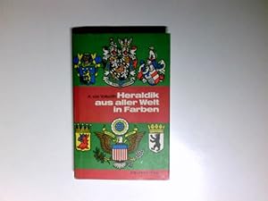 Bild des Verkufers fr Heraldik aus aller Welt in Farben : von d. Anfngen bis z. Gegenwart. Carl Alexander von Volborth. Bearb. u. Erg. d. dt. Ausg.: Ottfried Neubecker. [Dt. bers. von Lisa Lund. Zeichn. vom Verfasser] zum Verkauf von Antiquariat Buchhandel Daniel Viertel