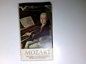 Mozart. Ein Leben in Selbstzeugnissen, Briefen und Berichten