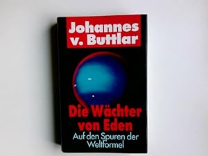 Die Wächter von Eden : auf den Spuren der Weltformel. Johannes v. Buttlar