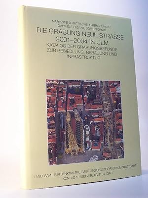 Die Grabung Neue Strasse 2001-2004 in Ulm. Katalog der Grabungsbefunde zur Besiedlung, Bebauung u...