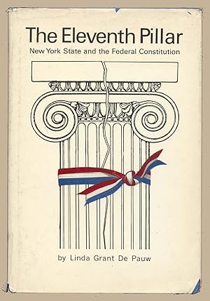 Image du vendeur pour The Eleventh Pillar : New York State and the Federal Constitution. mis en vente par Martin Harrison