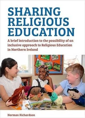 Immagine del venditore per Sharing Religious Education: A Brief Introduction to the Possibility of an Inclusive Approach to Religious Education in Northern Ireland venduto da WeBuyBooks