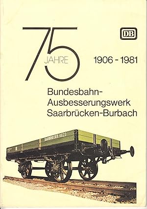 75 Jahre Bundesbahn-Ausbesserungswerk Saarbrücken-Burbach. 1906-1981. -